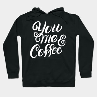 You Me and Coffee Hoodie